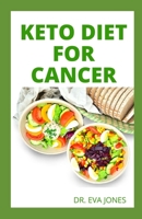 KETO DІЕT FОR CАNСЕR: Proven Keto Rесіреѕ To Prevent And Fіght Cаnсеr, The Cоmрlеtе Keto Diet Rесіреѕ For Cancer Trеаtmеnt B09DMW1CQH Book Cover