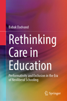 Rethinking Care in Education: Performativity and Exclusion in the Era of Neoliberal Schooling 9819603080 Book Cover