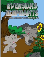 Everyday Elephants: Coloring & Activity Book For Kids 4-8 1656303353 Book Cover