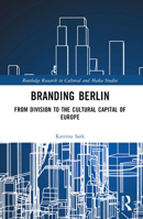 Branding Berlin: From Division to the Cultural Capital of Europe 1032516046 Book Cover