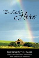 I'm Still Here: A Letter to My Children about Family Violence, Sexual Abuse, Surviving and Thriving 1452581398 Book Cover