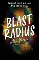 Blast Radius: Shrapnel, shards and scars from the lies I lived B0C9SBXPKJ Book Cover