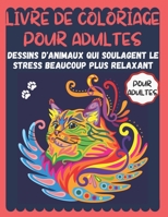 Livre de coloriage pour adultes: Dessins d'animaux qui soulagent le stress beaucoup plus relaxant pour adultes B08XXZYDG6 Book Cover
