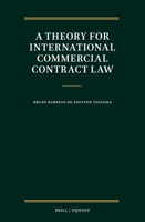 A Theory for International Commercial Contract Law 9004766707 Book Cover