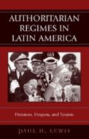 Authoritarian Regimes in Latin America: Dictators, Despots, and Tyrants (Jaguar Books on Latin America) 0742537390 Book Cover