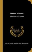 Modern Missions: Their Trials and Triumphs 1010382101 Book Cover
