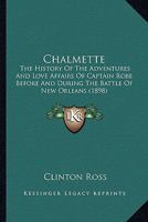 Chalmette; the History of the Adventures & Love Affairs of Captain Robe Before & During the Battle of New Orleans 0548631433 Book Cover