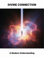 Divine Connection: A Modern Understanding B0GT988TLB Book Cover