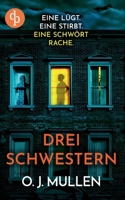 Drei Schwestern Ein fesselnder Psychothriller, der unter die Haut geht: Eine lügt. Eine stirbt. Eine schwört Rache. (German Edition) 396087202X Book Cover