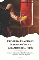 Cuore da Campione: Lezioni di Vita e Citazioni dal Ring: Esplora il Cammino della Forza Interiore Attraverso l'Arte del Pugilato (Italian Edition) B0CNNZYLXH Book Cover