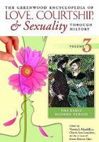 The Greenwood Encyclopedia of Love, Courtship, and Sexuality Through History, Volume 3: The Early Modern Period 0313336539 Book Cover