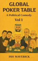 Global Poker Table: A Political Comedy Vol 1 B0GVJFX148 Book Cover