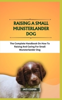 RAISING A SMALL MUNSTERLANDER DOG: The Complete Handbook On How To Raising And Caring For Small Munsterlander Dog B0CS9TW83H Book Cover