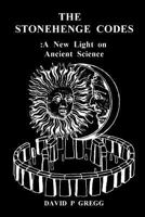 The Stonehenge Codes: A New Light On Ancient Science 1495254283 Book Cover