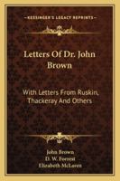 Letters Of Dr John Brown With Letters From Ruskin, Thackeray And Others 1141962098 Book Cover
