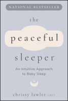The Peaceful Sleeper: An Intuitive Approach to Baby Sleep 1394328869 Book Cover