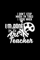 I don't stop when I'm tired. I stop when I'm done. I'm an Art teacher: 110 Game Sheets - 660 Tic-Tac-Toe Blank Games Soft Cover Book for Kids Traveling & Summer Vacations 6 x 9 in 15.24 x 22.86 cm Sin 1654898805 Book Cover