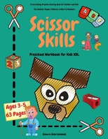 Scissor Skills Preschool Workbook for Kids XXL: A Fun Cutting Practice Activity Book for Toddlers and Kids ages 3-5: 63 Pages of Fun Animals, Shapes, Patterns, Letters & Numbers B08TFT185J Book Cover