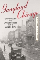Gangland Chicago: Criminality and Lawlessness in the Windy City 1442231955 Book Cover