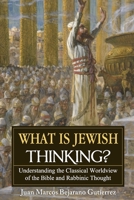 What is Jewish Thinking?: Understanding the Classical Worldview of the Bible and Rabbinic Thought 1686629273 Book Cover
