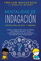 Mentalidad de Indagación: Cómo Fomentar Los Sueños, Las Preguntas y Las Curiosidades de Nuestros Alumnos Más Pequeños B0CN5ZN8RS Book Cover