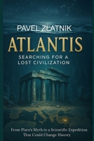 ATLANTIS Searching for a lost civilization: From Plato’s Myth to a Scientific Expedition That Could Change History B0FSN4H8CG Book Cover