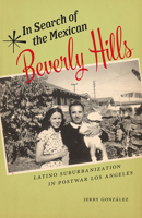 In Search of the Mexican Beverly Hills: Latino Suburbanization in Postwar Los Angeles 0813583152 Book Cover