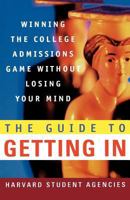 The Guide to Getting In: Winning the College Admissions Game Without Losing Your Mind 0312300441 Book Cover