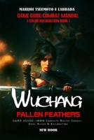 WUCHANG: FALLEN FEATHERS GAME GUIDE: 100% Complete Master Combat, Gear, Builds & Exploration B0FKNKZYNF Book Cover