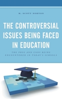 The Controversial Issues Being Faced in Education: The Pros and Cons Being Encountered in Today's Schools 1475850433 Book Cover