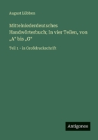 Mittelniederdeutsches Handwörterbuch; In vier Teilen, von "A" bis "G": Teil 1 - in Großdruckschrift (German Edition) 3563252920 Book Cover