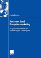 Vertrauen Durch Kompetenzmarketing: Ein Ganzheitlicher Ansatz Zur Vermarktung Von Kontraktgutern 3835002376 Book Cover