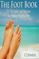 The Foot Book: 25 DIY Footcare Recipes for Happy Healthy Feet 1544185685 Book Cover