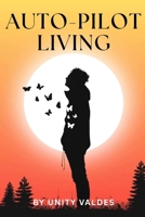 Auto-Pilot Living: Wake Up. Live Free. Become Whole. B0FPB762JN Book Cover