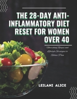 THE 28-DAY ANTI-INFLAMMATORY DIET RESET FOR WOMEN OVER 40: Nourishing Recipes and Lifestyle Strategies to Reduce Pain, Boost Gut Health, and Enhance Vitality B0FTL2TX19 Book Cover