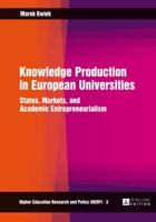 Knowledge Production in European Universities: States, Markets, and Academic Entrepreneurialism 3631624034 Book Cover