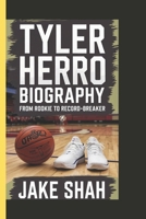 TYLER HERRO BIOGRAPHY: From Rookie To Record - Breaking B0DXQ834FF Book Cover