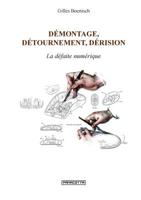 D?montage, d?tournement, d?rision. La d?faite num?rique (French Edition) B07VLC8XRX Book Cover