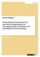 Pensionsfonds ALS Instrument Zur Innovativen Ausgestaltung Von Versorgungswerken Im Rahmen Der Betrieblichen Altersversorgung 3656520194 Book Cover