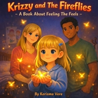 Krizzy and the Fireflies: A Book About Feeling the Feels B0GSVL8PQW Book Cover