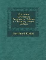 Epicorum Graecorum Fragmenta, Volume 1 - Primary Source Edition B0BMMCB6WS Book Cover