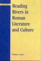 Reading Rivers in Roman Literature and Culture (Roman Studies: Interdisciplinary Approaches) 0739112406 Book Cover