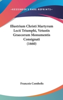 Illustrium Christi Martyrum Lecti Triumphi, Vetustis Graecorum Monumentis Consignati (1660) 1166052265 Book Cover