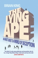 The Lying Ape: An Honest Guide to the World of Deception 1840467991 Book Cover
