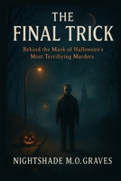 THE FINAL TRICK: Behind the Mask of Halloween's Most Terrifying Murders: An Investigation into the Sinister Events of Pinewood County on all Hallow's Eve B0GHFZLTP8 Book Cover
