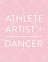 Athlete + Artist = Dancer: Single Subject Notebook (Dance Journals) 168640378X Book Cover