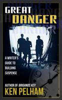 Great Danger: A Writer's Guide to Building Suspense 0989595048 Book Cover
