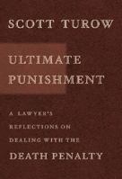 Ultimate Punishment: A Lawyer's Reflections on Dealing with the Death Penalty