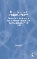 Republican and Fascist Germany: Themes and Variations in the History of Weimar and the Third Reich 1918-1945 B001KFYCK8 Book Cover