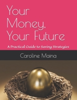 Your Money, Your Future: A Practical Guide to Saving Strategies B0DSWHVDSZ Book Cover